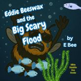 Eddie Beeswax and the Big Scary Flood