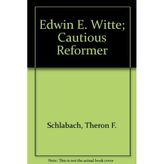 Edwin E. Witte: Cautious Reformer