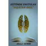 Eğitimde Unutulan Yaşatan Akıl - Ahmet Demir