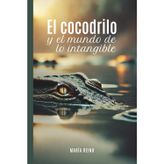 El cocodrilo y el mundo de lo intangible: Tuyo es el poder transformador