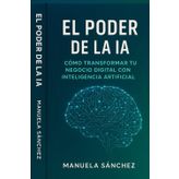 El Poder de la IA: Cómo Transformar Tu Negocio Digital con Inteligencia Artificial