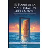 El Poder de la Manifestación Supra-Mental: Guía Definitiva para Transformar tu Vida