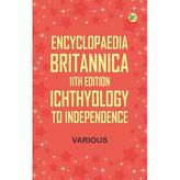 Encyclopaedia Britannica, 11th Edition, Ichthyology to Independence