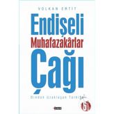 Endişeli Muhafazakarlar Çağı - Volkan Ertit