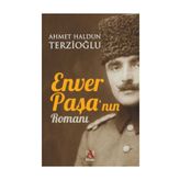 Enver Paşa'nın Romanı - Ahmet Haldun Terzioğlu