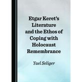 Etgar Keret’s Literature and the Ethos of Coping with Holocaust Remembrance