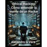 Ethical Hacking - Cómo Entender la Mente de un Hacker