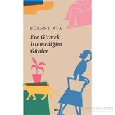 Eve Gitmek İstemediğim Günler - Bülent Ata
