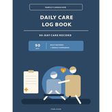 Family Caregiver Daily Care Log Book: A 90-Day Record for Medications, Meals, Health Observations, Appointments, Weekly Summaries and Caregiver Handoffs