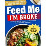 Feed Me I'm Broke, The Color Edition: 100+ Cheap and Easy Meals to Save Money, Cook Fast, and Eat Well on a Budget