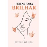 Feitas para Brilhar: Histórias que curam.
