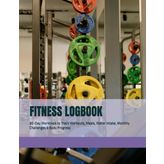 FITNESS LOGBOOK | LIFE ORGANIZER COLLECTION: 90-Day Workbook to Track Workouts, Meals, Water Intake, Monthly Challenges & Body Progress