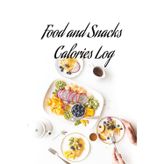 Food and Snacks Calories Log: Compact 6 x 9 Tracker | 100 Pages to Record Daily Meals, Snacks & Calorie Intake for Health & Weight Goals