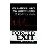 Forced Exit: The Slippery Slope from Assisted Suicide to Legalized Murder