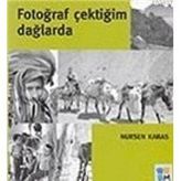 FOTOĞRAF ÇEKTİĞİM DAĞLARDA - NURSEN KARAS