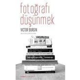 FOTOĞRAFI DÜŞÜNMEK - VICTOR BURGIN