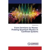 From Fermions to Waves: Probing Quantum Physics in Confined Systems