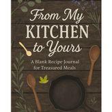 FROM MY KITCHEN TO YOURS | A BLANK RECIPE JOURNAL FOR TREASURED MEALS: Create Your Own Cookbook.