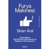 Furya Makinesi: Sosyal Medya Seçimlerimizi, Ekonomimizi ve Sağlığımızı Nasıl Bozuyor? Sinan Aral