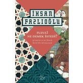 Fuzuli Ne Demek İstedi? - İhsan Fazlıoğlu