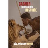 GAGNER LA BATAILLE DE SA DESTINEE