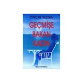 GEÇMİŞE BAKAN KADIN - DİNÇER SEZGIN