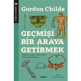 Geçmişi Bir Araya Getirmek - Gordon Childe
