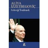 Geleceği Yenilemek - Aliya İzzetbegoviç