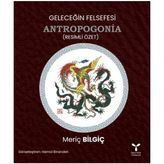 Geleceğin Felsefesi Antropogonia - Meriç Bilgiç