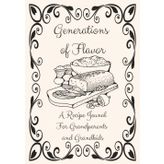 Generations of Flavor: A Recipe Journal for Grandparents & Grandkids: Blank Cookbook for Cherished Dishes and Meaningful Moments | Where Memories Are ... for Building Connections Over Homemade Meals