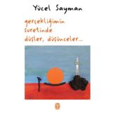 Gerçekliğimin Suretinde Düşler Düşünceler - Yücel Sayman