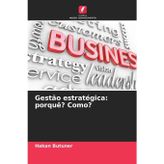 Gestão estratégica: porquê? Como?
