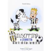 Giuseppino e Zebretta. Storia della Juventus