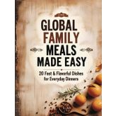 Global Family Meals Made easy: 20 Fast & Flavorful Dishes for Everyday Dinners
