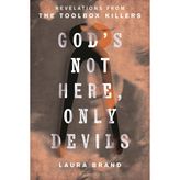 God's Not Here, Only Devils: Revelations from the Toolbox Killers