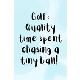 Golf: Quality Time Spent Chasing A Tiny Ball - A5 Lined Notebook, Journal, Golf Gifts