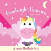 Goodnight Unicorn: A Magic Flashlight Book