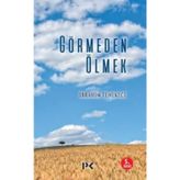 Görmeden Ölmek - İbrahim Tenekeci