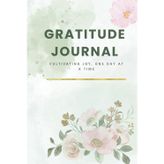 Gratitude Journal: Cultivating Joy, One Day at a Time, positive affirmations, self-help, mindfulness