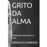 GRITO DA ALMA: DEPRESSÃO,ANSIEDADE E A CURA