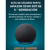 GUÍA DEL USUARIO ESENCIAL DEL AMAZON ECHO DOT DE 5.ª GENERACIÓN