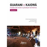 Guarani e Kaiowá : Modos de existir e produzir