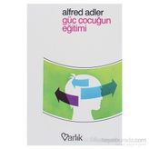 GÜÇ ÇOCUĞUN EĞİTİMİ - ALFRED ADLER