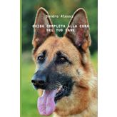 Guida completa alla cura del tuo cane