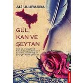 GÜL, KAN VE ŞEYTAN - ALI ULURASBA