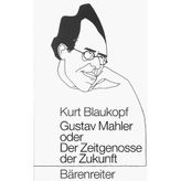 Gustav Mahler oder Der Zeitgenosse der Zukunft.