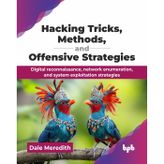 Hacking Tricks, Methods, and Offensive Strategies: Digital reconnaissance, network enumeration, and system exploitation strategies