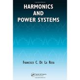 Harmonics And Power Systems (Electric Power Engineering)