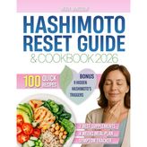 HASHIMOTO RESET GUIDE & COOKBOOK: Discover The 3-Phase Method To Reduce Inflammation, Restore Energy and Enjoy Quick, Delicious, Thyroid-Supportive Meals Easy To Make And Designed To Balance Hormones