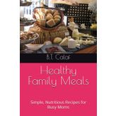 Healthy Family Meals: Simple, Nutritious Recipes for Busy Moms